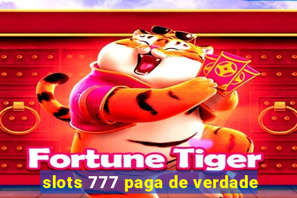 slots 777 paga de verdade